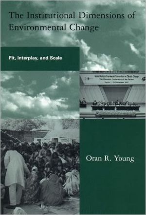 Book The Institutional Dimensions of Environmental Change: Fit, Interplay, and Scale (Global Environmental Accord: Strategies for Sustainability and Institutional Innovation) free