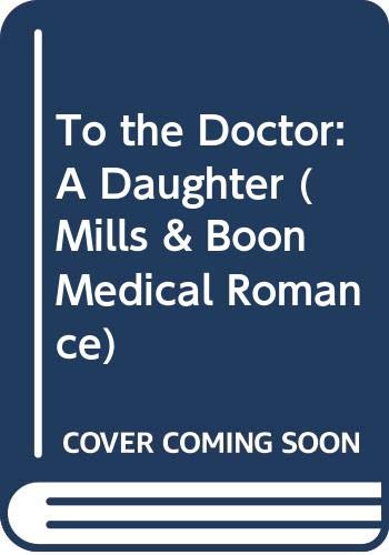 Book To the Doctor: A Daughter (Mills & Boon Medical Romance) free Book To the Doctor: A Daughter (Mills & Boon Medical Romance) free