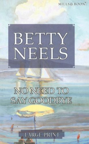 Book No Need To Say Goodbye (Betty Neels Large Print Collection) free