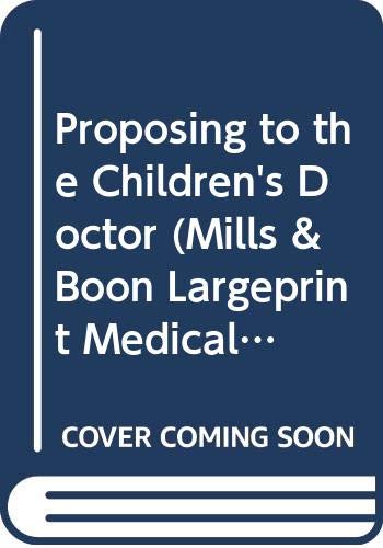 Book Proposing to the Children's Doctor (Medical Romance Large Print) (Mills & Boon Largeprint Medical) free