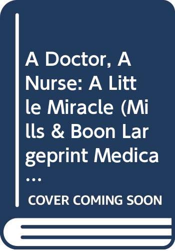 Book A Doctor, A Nurse: A Little Miracle (mills & Boon Medical Largeprint) (medical Romance Large Print) free