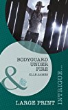 Book Bodyguard Under Fire (Mills & Boon Largeprint Intrigue) free