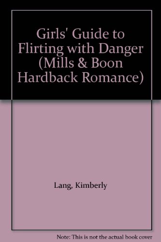 Book Girls' Guide to Flirting with Danger (Mills & Boon Hardback Romance) free