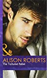 Book The Tortured Rebel (Mills & Boon Hardback Romance) free