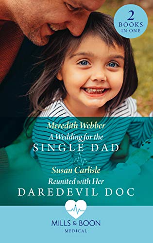 Book A Wedding For The Single Dad / Reunited With Her Daredevil Doc: A Wedding for the Single Dad / Reunited with Her Daredevil Doc free