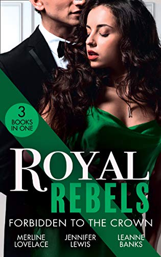 Book Royal Rebels: Forbidden To The Crown: Her Unforgettable Royal Lover (Duchess Diaries) / At His Majesty's Convenience / The Princess and the Outlaw free