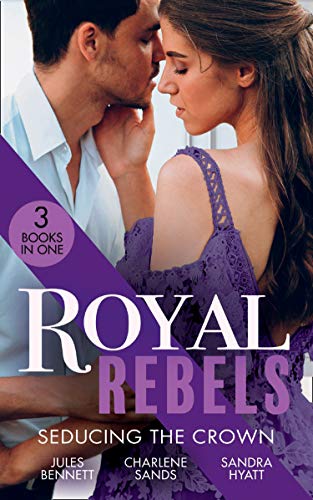 Book Royal Rebels: Seducing The Crown: Behind Palace Doors (Hollywood Hills) / A Royal Temptation / Lessons in Seduction free