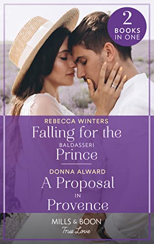 Book Falling For The Baldasseri Prince / A Proposal In Provence: Falling for the Baldasseri Prince (The Baldasseri Royals) / A Proposal in Provence (Heirs to an Empire) free