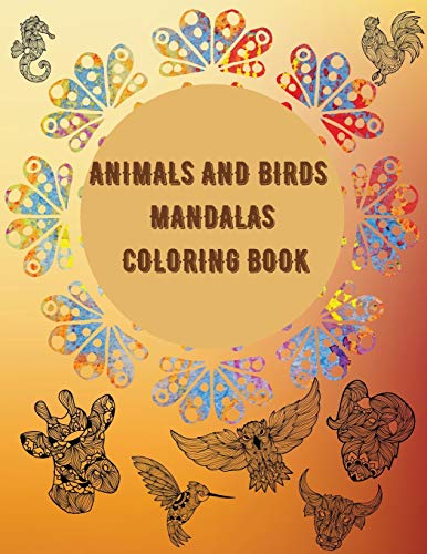 Book Animals and Birds Mandalas Coloring Book: Awesome Selection of Beautiful Designs for Stress Relief and Relaxation Coloring Pages with Lions, ... Horses, Owls and Many More! No Ink Bleed free