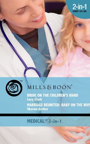 Book Bride on the Children's Ward: AND Marriage Reunited - Baby on the Way (Mills & Boon Medical) free