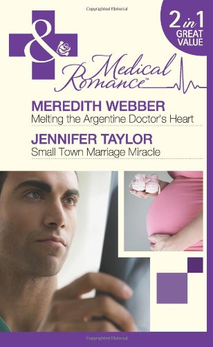 Book Melting the Argentine Doctor's Heart: AND Small Town Marriage Miracle (Mills & Boon Medical) free