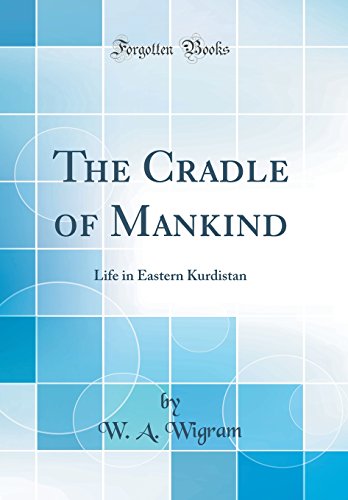 Book The Cradle of Mankind: Life in Eastern Kurdistan (Classic Reprint) free