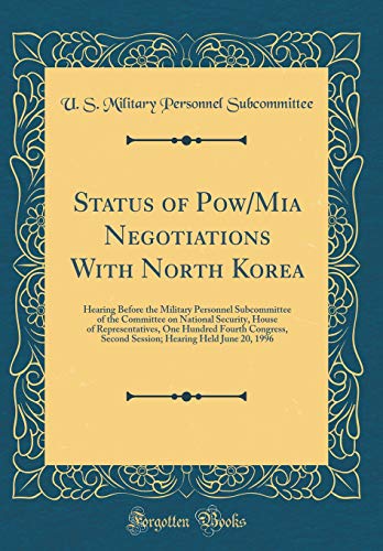 Book Status of Pow/Mia Negotiations With North Korea: Hearing Before the Military Personnel Subcommittee of the Committee on National Security, House of ... Hearing Held June 20, 1996 (Classic Reprint) free