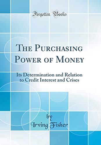 Book The Purchasing Power of Money: Its Determination and Relation to Credit Interest and Crises (Classic Reprint) free