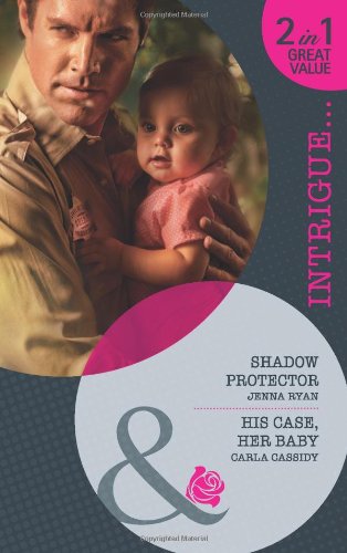 Book Shadow Protector/ His Case, Her Baby (Mills & Boon Intrigue) free