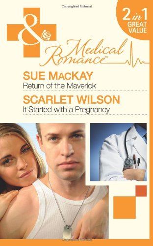 Book Return of the Maverick/It Started with a Pregnancy (Mills & Boon Medical) free