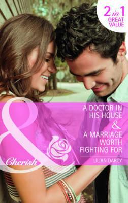 Book A Doctor In His House: A Marriage Worth Fighting For. Lilian Darcy (mills & Boon Cherish. 2 In 1) free