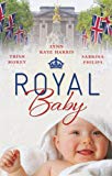 Book Royal Baby. Trish Morey, Lynn Raye Harris, Sabrina Philips free