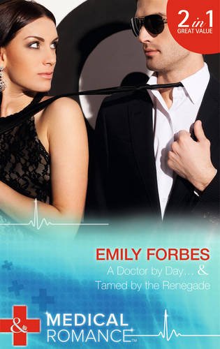 Book A Doctor by Day...: Tamed by the Renegade (Mills & Boon Medical) free