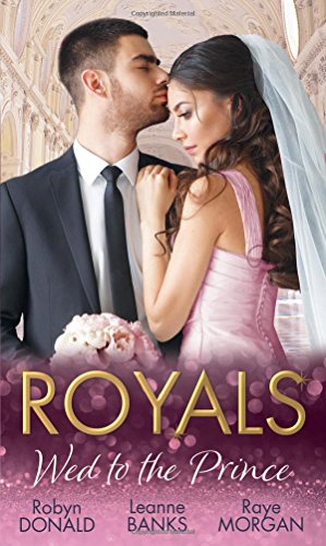 Book Royals: Wed To The Prince: By Royal Command/the Princess and the Outlaw/the Prince's Secret Bride free