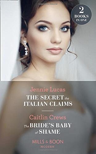 Book The Secret The Italian Claims: The Secret the Italian Claims (Secret Heirs of Billionaires)/the Bride's Baby of Shame (Stolen Brides) free