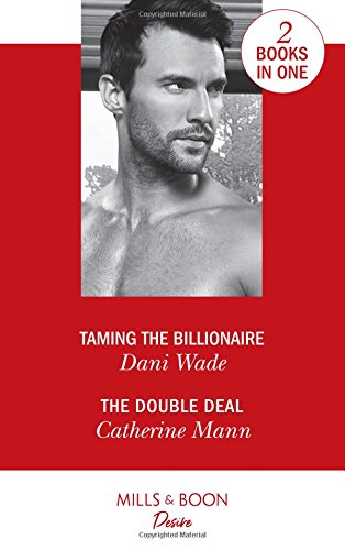 Book Taming The Billionaire: Taming the Billionaire (Savannah Sisters, Book 2) / The Double Deal (Alaskan Oil Barons, Book 2) (Desire) free
