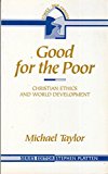 Book Good For The Poor: Christian Ethics And World Development (ethics: Our Choices) free