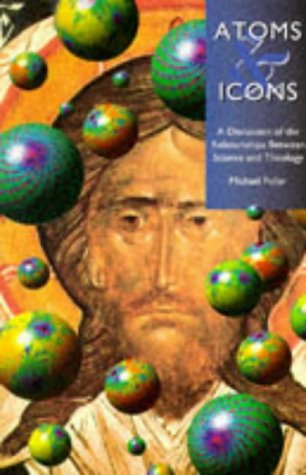 Book Atoms And Icons: A Discussion Of The Relationship Between Science And Theology free