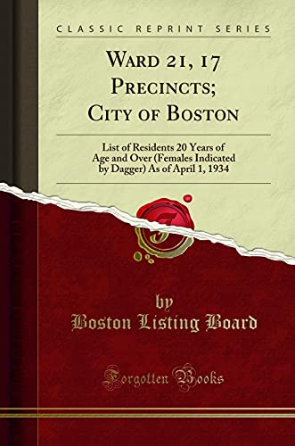 Book Ward 21, 17 Precincts; City of Boston: List of Residents 20 Years of Age and Over (Females Indicated by Dagger) As of April 1, 1934 (Classic Reprint) free