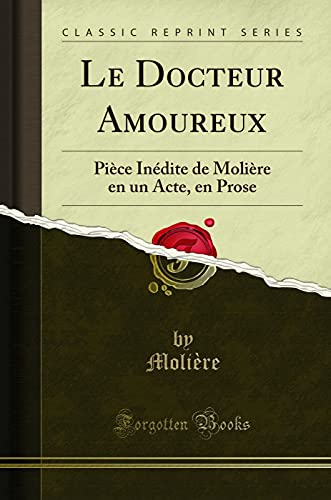 Book Le Docteur Amoureux: Pièce Inédite de Molière en un Acte, en Prose (Classic Reprint) free