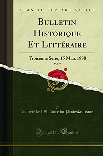 Book Bulletin Historique Et Littéraire, Vol. 7: Troisième Série; 15 Mars 1888 (Classic Reprint) free
