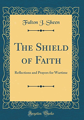 Book The Shield of Faith: Reflections and Prayers for Wartime (Classic Reprint) free