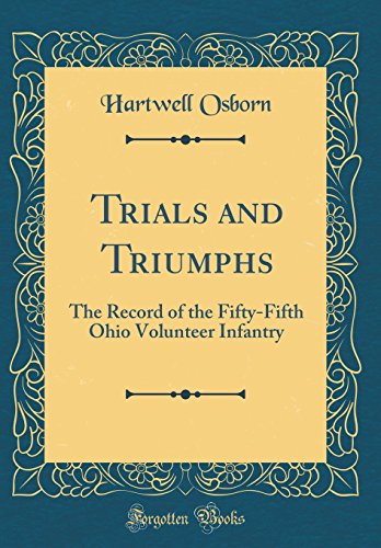 Book Trials And Triumphs: The Record Of The Fifty-fifth Ohio Volunteer Infantry (classic Reprint) free