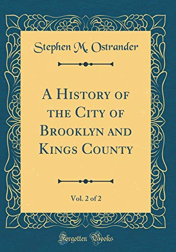 Book A History Of The City Of Brooklyn And Kings County, Vol. 2 Of 2 (classic Reprint) free