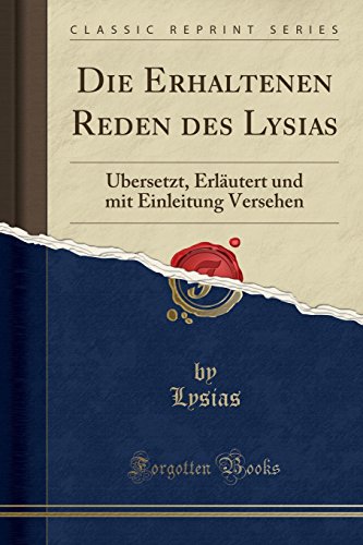 Book Die Erhaltenen Reden des Lysias: Übersetzt, Erläutert und mit Einleitung Versehen (Classic Reprint) (German Edition) free