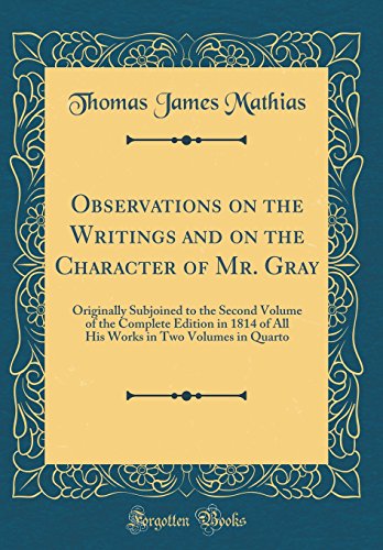 Book Observations on the Writings and on the Character of Mr. Gray: Originally Subjoined to the Second Volume of the Complete Edition in 1814 of All His Works in Two Volumes in Quarto (Classic Reprint) free