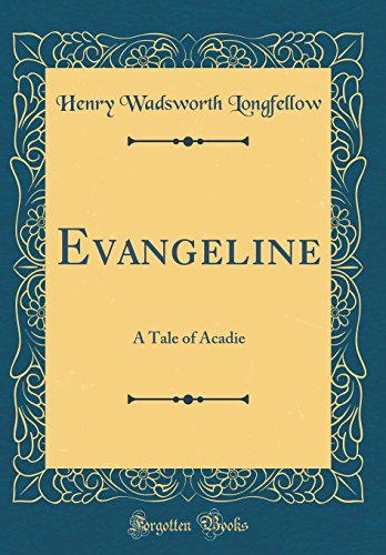 Book Evangeline: A Tale of Acadie (Classic Reprint) free