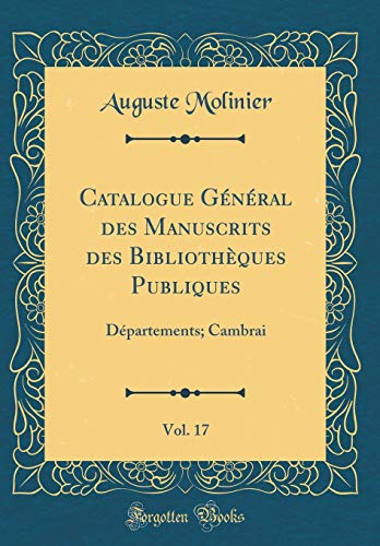 Book Catalogue Général Des Manuscrits Des Bibliothèques Publiques, Vol. 17: Départements; Cambrai (Classic Reprint) (French Edition) free