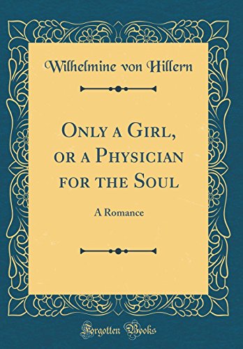 Book Only a Girl, or a Physician for the Soul: A Romance (Classic Reprint) free