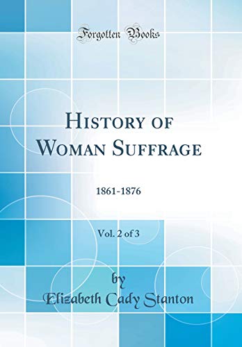Book History of Woman Suffrage, Vol. 2 of 3: 1861-1876 (Classic Reprint) free