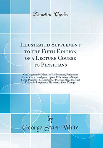 Book Illustrated Supplement to the Fifth Edition of a Lecture Course to Physicians: On Diagnosis by Means of Biodynamics, Percussion from a New Standpoint, ... Practical Men, Practical Points for Progres free
