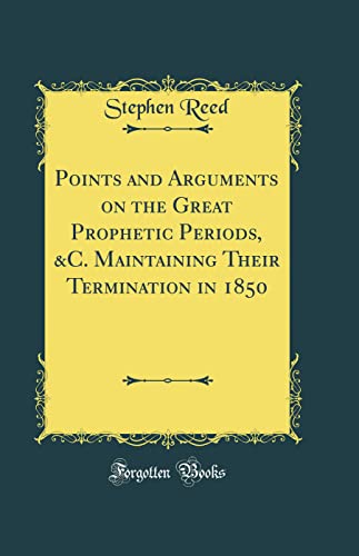 Book Points and Arguments on the Great Prophetic Periods, &C. Maintaining Their Termination in 1850 (Classic Reprint) free