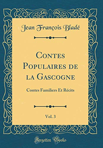 Book Contes Populaires de la Gascogne, Vol. 3: Contes Familiers Et Récits (Classic Reprint) (French Edition) free
