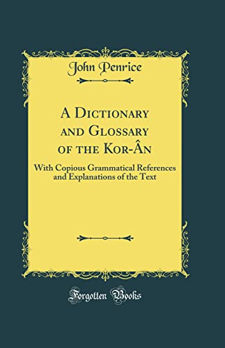 Book A Dictionary and Glossary of the Kor-Ân: With Copious Grammatical References and Explanations of the Text (Classic Reprint) free