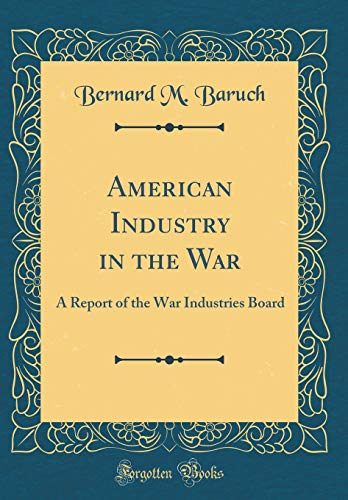 Book American Industry In The War: A Report Of The War Industries Board (classic Reprint) free
