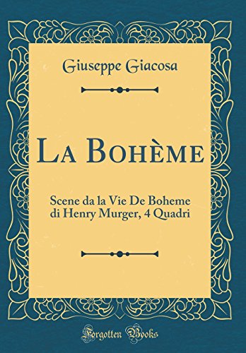 Book La Bohème: Scene Da La Vie de Boheme Di Henry Murger, 4 Quadri (Classic Reprint) (Italian Edition) free