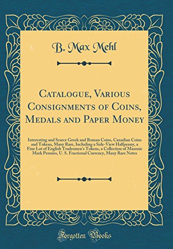 Book Catalogue, Various Consignments of Coins, Medals and Paper Money: Interesting and Scarce Greek and Roman Coins, Canadian Coins and Tokens, Many Rare, ... Tokens, a Collection of Masonic Mark P free