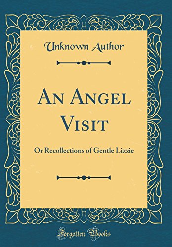 Book An Angel Visit: Or Recollections of Gentle Lizzie (Classic Reprint) free