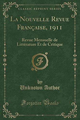 Book La Nouvelle Revue Française, 1911: Revue Mensuelle de Littérature Et de Critique (Classic Reprint) (French Edition) free