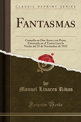 Book Fantasmas: Comedia en Dos Actos y en Prosa, Estrenada en el Teatro Lara la Noche del 25 de Noviembre de 1915 (Classic Reprint) (Spanish Edition) free